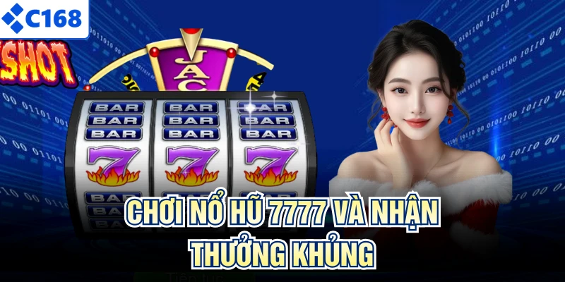 Chơi nổ hũ 7777 và nhận thưởng khủng