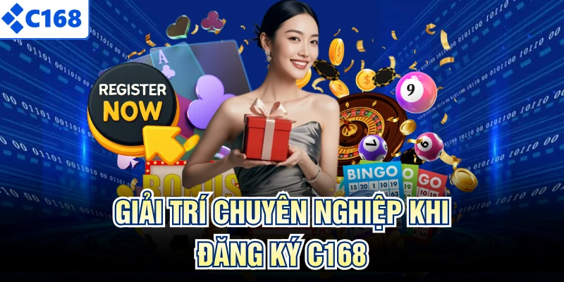 Giải trí chuyên nghiệp khi đăng ký C168