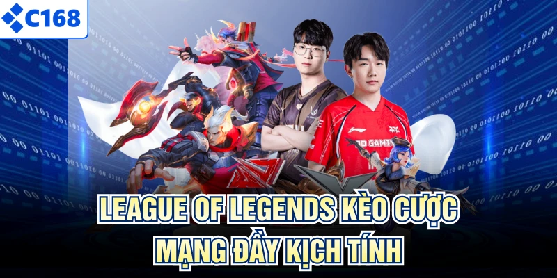 League of Legends kèo cược mạng đầy kịch tính