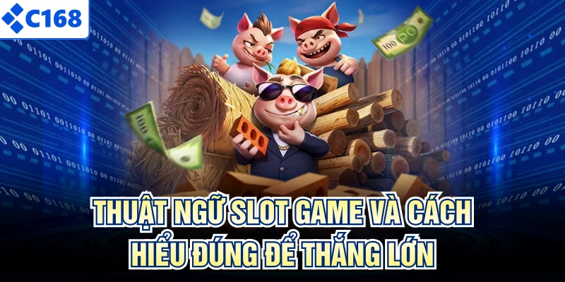 Thuật Ngữ Slot Game Và Cách Hiểu Đúng Để Thắng Lớn